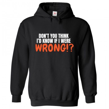 Don't You Think I'd Know If I Were Wrong Unisex Kids and Adults Pullover Hoodie							 									 									